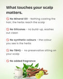 What touches your scalp matters: no mineral oil, no silicones, no synthetic colours, no TBHQ, no added fragrance